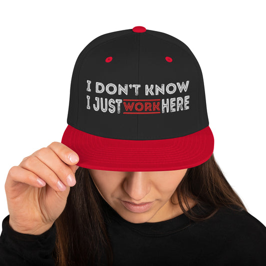 I Don't Know I Just Work here Embroidered Snapback Hat