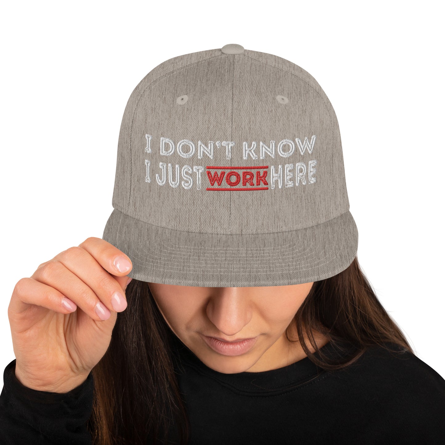 I Don't Know I Just Work here Embroidered Snapback Hat